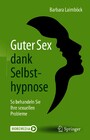 Guter Sex dank Selbsthypnose - So behandeln Sie Ihre sexuellen Probleme