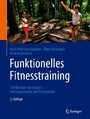 Funktionelles Fitnesstraining - 150 Übungen für Breiten-, Leistungssportler und Übungsleiter
