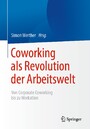 Coworking als Revolution der Arbeitswelt - von Corporate Coworking bis zu Workation