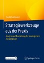 Strategiewerkzeuge aus der Praxis - Analyse und Beurteilung der strategischen Ausgangslage