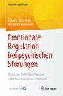 Emotionale Regulation bei psychischen Störungen - Praxis der Verhaltenstherapie schematherapeutisch erweitert