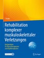 Rehabilitation komplexer muskuloskelettaler Verletzungen - Kompendium für Physiotherapeuten und Ergotherapeuten