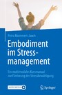 Embodiment im Stressmanagement - Ein multimodales Kursmanual zur Förderung der Stressbewältigung