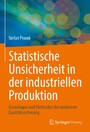 Statistische Unsicherheit in der industriellen Produktion - Grundlagen und Methoden der modernen Qualitätssicherung