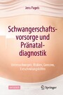 Schwangerschaftsvorsorge und Pränataldiagnostik - Untersuchungen, Risiken, Grenzen, Entscheidungshilfen