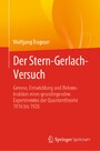 Der Stern-Gerlach-Versuch - Genese, Entwicklung und Rekonstruktion eines grundlegenden Experimentes der Quantentheorie 1916 bis 1926