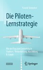 Die Piloten-Lernstrategie - Wie im Flug zum Lernerfolg in Studium, Weiterbildung, Ausbildung & Schule