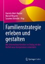 Familienstrategie erleben und gestalten - Wie Unternehmerfamilien im Dialog mit der Vielfalt neue Kompetenzen entwickeln