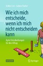 Wie ich mich entscheide, wenn ich mich nicht entscheiden kann - Agile Entscheidungen für den Alltag