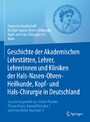 Geschichte der Akademischen Lehrstätten, Lehrer, Lehrerinnen und Kliniken der Hals-Nasen-Ohren-Heilkunde, Kopf- und Hals-Chirurgie in Deutschland - Zusammengestellt von Stefan Plontke, Tilman Brusis, Konrad Fleischer und Hans Heinz Naumann