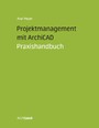 Projektmanagement mit ArchiCAD - Praxishandbuch