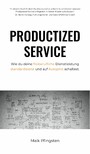 Productized Service - Wie du deine freiberufliche Dienstleistung standardisierst und auf Autopilot schaltest.