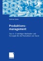 Produktionsmanagement - Das A - Z wichtiger Methoden und Konzepte für die Produktion von heute