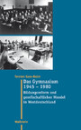 Das Gymnasium 1945 - 1980 - Bildungsreform und gesellschaftlicher Wandel in Westdeutschland