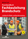 Praxishandbuch Fachbauleitung Brandschutz - Leitfaden für Objekt- und Bauüberwachung