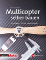 Multicopter selber bauen - Grundlagen - Technik - eigene Modelle (Edition Make:)