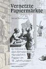 Vernetzte Papiermärkte - Einblicke in den Amsterdamer Handel mit Papier im 18. Jahrhundert
