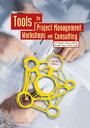Tools for Project Management, Workshops and Consulting - A Must-Have Compendium of Essential Tools and Techniques
