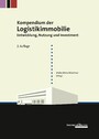 Kompendium der Logistikimmobilie - Entwicklung, Nutzung und Investment