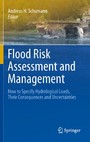 Flood Risk Assessment and Management - How to Specify Hydrological Loads, Their Consequences and Uncertainties