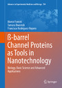 ß-barrel Channel Proteins as Tools in Nanotechnology - Biology, Basic Science and Advanced Applications
