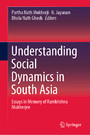 Understanding Social Dynamics in South Asia - Essays in Memory of Ramkrishna Mukherjee