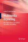 Multimedia Reporting - How Digital Tools Can Improve Journalism Storytelling