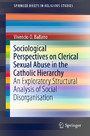 Sociological Perspectives on Clerical Sexual Abuse in the Catholic Hierarchy - An Exploratory Structural Analysis of Social Disorganisation