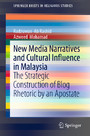 New Media Narratives and Cultural Influence in Malaysia - The Strategic Construction of Blog Rhetoric by an Apostate