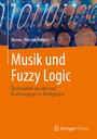 Musik und Fuzzy Logic - Die Dialektik von Idee und Realisierungen im Werkprozess